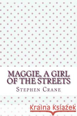 Maggie, a girl of the streets Stephen Crane 9781546720249 Createspace Independent Publishing Platform