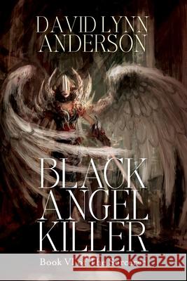 Black Angel Killer: Book VI of The Sorcerer David Lynn Anderson 9781546721413