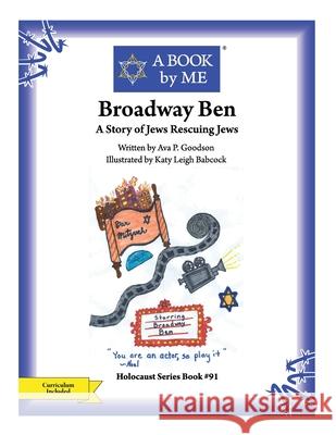 Broadway Ben: A Story of Jews Rescuing Jews Ava P. Goodson Katy Leigh Babcock A. Book by Me 9781546721673 Createspace Independent Publishing Platform