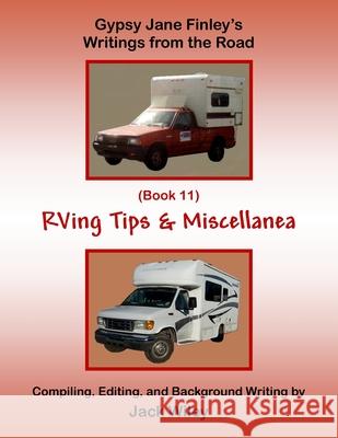 Gypsy Jane Finley's Writings from the Road: RVing Tips & Miscellanea: (Book 11) Jack Wiley 9781546722113 Createspace Independent Publishing Platform