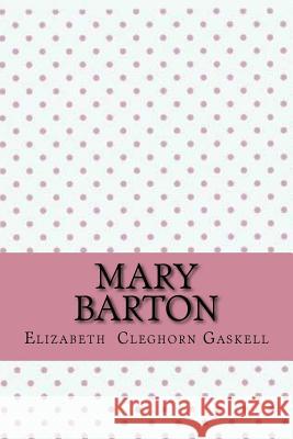 Mary Barton Elizabeth Cleghorn Gaskell 9781546722595