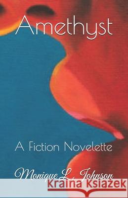 Amethyst: A Fiction Novelette Monique L. Johnson 9781546723288