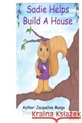 Sadie Helps Build a House Jacqueline Pearl Mungo 9781546724315 Createspace Independent Publishing Platform