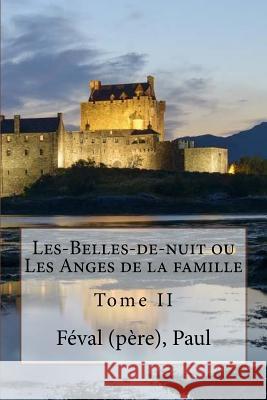 Les-Belles-de-nuit ou Les Anges de la famille: Tome II Sir Angels 9781546725787 Createspace Independent Publishing Platform