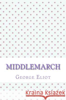 Middlemarch George Eliot 9781546726166