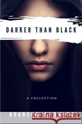 Darker Than Black: A Collection Branson M. Smith 9781546729129