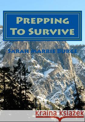 Prepping to Survive Sarah Marrie Burge 9781546733126 Createspace Independent Publishing Platform