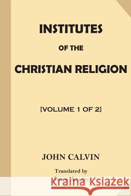 Institutes of the Christian Religion [Volume 1 of 2] Allen, John 9781546734772 Createspace Independent Publishing Platform
