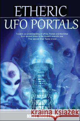 Etheric UFO Portals Nigel Mortimer 9781546737933