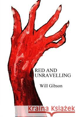 Red and Unravelling Will Gibson 9781546738152 Createspace Independent Publishing Platform