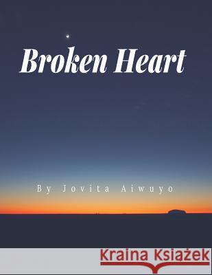 Broken: Broken Heart Jovita Aiwuyo 9781546739319 Createspace Independent Publishing Platform