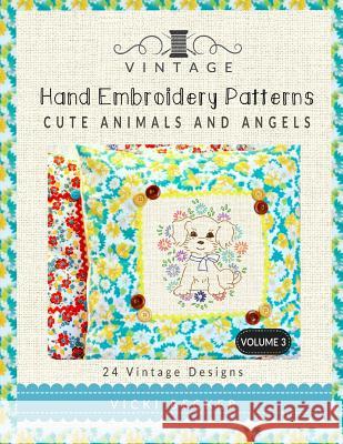 Vintage Hand Embroidery Patterns Cute Animals and Angels: 24 Authentic Vintage Designs Vicki Becker 9781546740414 Createspace Independent Publishing Platform