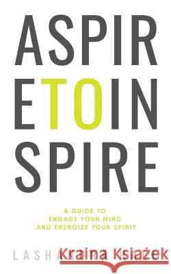 Aspire to Inspire Lashandra Hall 9781546741510 Createspace Independent Publishing Platform