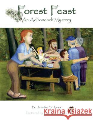 Forest Feast: An Adirondack Mystery Jennifer B. Jones Jane C. O'Shea 9781546742524