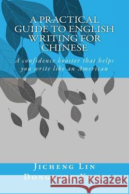 A Practical Guide to English Writing for Chinese: From Chinglish to English Dongfang Yang Jicheng Lin 9781546742777 Createspace Independent Publishing Platform