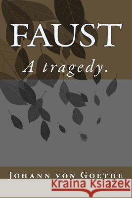 Faust: A tragedy. Johann Wolfgang Goethe 9781546743125 Createspace Independent Publishing Platform