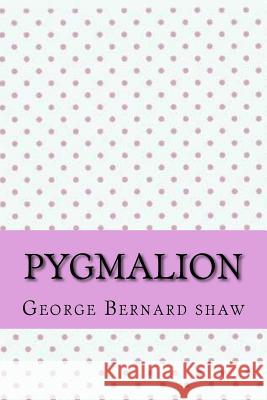 Pygmalion George Bernard Shaw 9781546743743