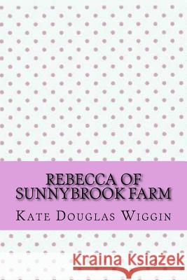 Rebecca of sunnybrook farm Wiggin, Kate Douglas 9781546744023