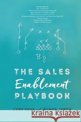 The Sales Enablement Playbook Cory Bray Hilmon Sorey 9781546744764 Createspace Independent Publishing Platform