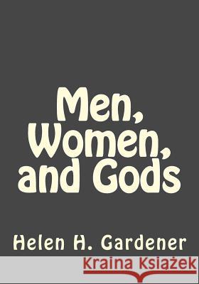 Men, Women, and Gods Helen H. Gardener Andrea Gouveia 9781546749301 Createspace Independent Publishing Platform