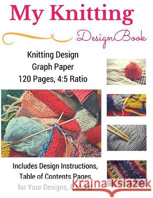 Knitting Design Graph Paper Book 4: 5 Ratio 120 Pages Premium Knitting Journals 9781546749318 Createspace Independent Publishing Platform