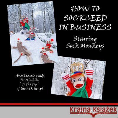 Sock Monkeys: How to Sockceed in Business Dee Lindner 9781546749363