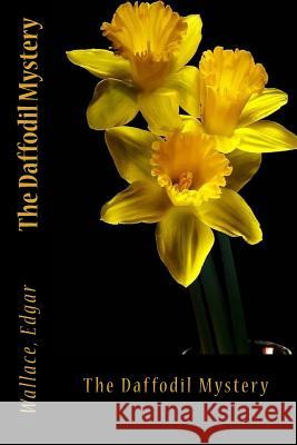 The Daffodil Mystery Wallace Edgar Sir Angels 9781546749639 Createspace Independent Publishing Platform