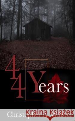 44 Years: A Reflection on a Lifetime of Mental Illness Christopher A. Willson 9781546749745