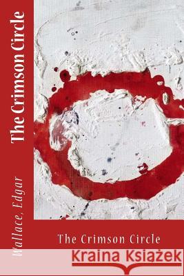 The Crimson Circle Sir Angels                               Wallace Edgar 9781546750406 Createspace Independent Publishing Platform