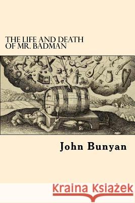 The Life and Death of Mr. Badman John Bunyan 9781546750765 Createspace Independent Publishing Platform