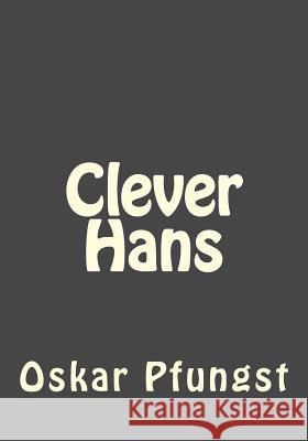 Clever Hans Oskar Pfungst Andrea Gouveia Andrea Gouveia 9781546750840 Createspace Independent Publishing Platform