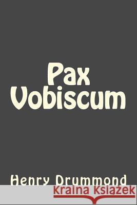 Pax Vobiscum Henry Drummond Andrea Gouveia 9781546751014 Createspace Independent Publishing Platform