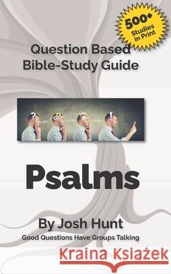 Question-based Bible Study Guide -- Psalms: Good Questions Have Groups Talking Hunt, Josh 9781546751076 Createspace Independent Publishing Platform