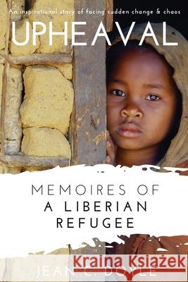 Upheaval: Memoires of a Liberian Refugee MS Jean C. Doyle 9781546751397 Createspace Independent Publishing Platform