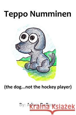 Teppo Numminen: (the dog...not the hockey player) DeRose, Adam 9781546753971