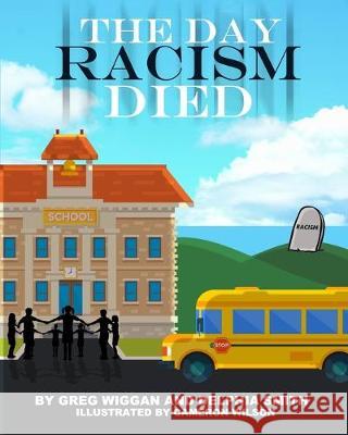 The Day Racism Died Delphia Smith Cameron Wilson Greg Wiggan 9781546754541