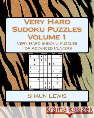 Very Hard Sudoku Puzzles Volume 1: Very Hard Sudoku Puzzles For Advanced Players Shaun Lewis 9781546754763 Createspace Independent Publishing Platform