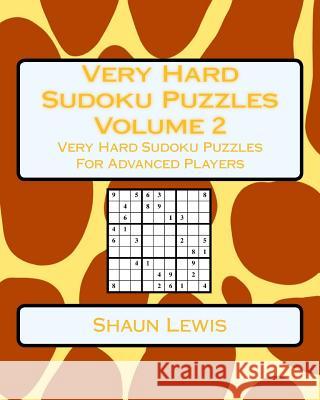 Very Hard Sudoku Puzzles Volume 2: Very Hard Sudoku Puzzles For Advanced Players Lewis, Shaun 9781546755531 Createspace Independent Publishing Platform