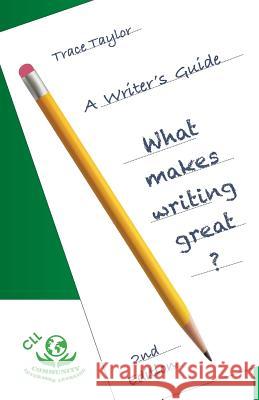 CLL Writers Guide: 2nd Edition: What makes writing great?: What makes writing great? Taylor, Trace 9781546756408 Createspace Independent Publishing Platform