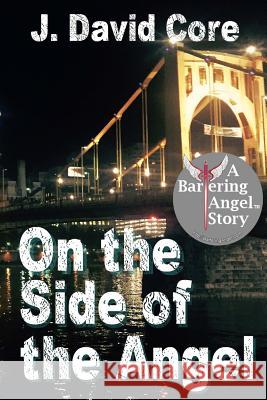 On the Side of the Angel: A Bartering Angel Story J. David Core 9781546758686 Createspace Independent Publishing Platform