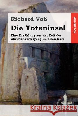 Die Toteninsel: Eine Erzählung aus der Zeit der Christenverfolgung im alten Rom Vo, Richard 9781546759393 Createspace Independent Publishing Platform