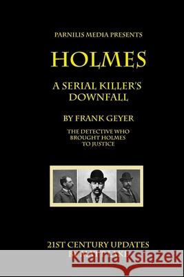 Holmes - A Serial Killer's Downfall: The Holmes-Pitezel Case, 2017 update Lake, Matt 9781546759638 Createspace Independent Publishing Platform
