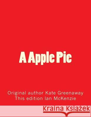 A Apple Pie Kate Greenaway Ian McKenzie 9781546761983 Createspace Independent Publishing Platform