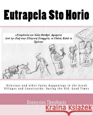 Eutrapela Sto Horio: Hilarious and Other Funny Happenings Dionysios E. Theoharis 9781546766704 Createspace Independent Publishing Platform