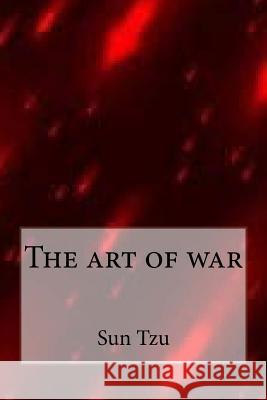 The art of war Tzu, Sun 9781546767145 Createspace Independent Publishing Platform