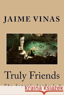 Truly Friends, the Sequel 1-4: The Sequel, books 1-4 Jaime I. Vinas 9781546767299 Createspace Independent Publishing Platform