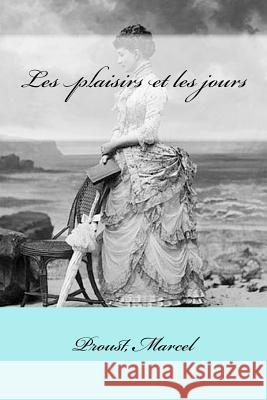 Les plaisirs et les jours Mybook                                   Proust Marcel 9781546769590 Createspace Independent Publishing Platform