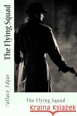 The Flying Squad Sir Angels                               Wallace Edgar 9781546769613 Createspace Independent Publishing Platform