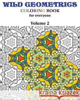 Wild Geometrics Coloring Book for Everyone: Wild Geometrics Vol.2 L. Saint-Saenz 9781546769927 Createspace Independent Publishing Platform