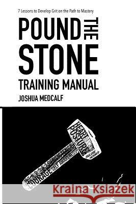 Pound The Stone Training Manual Medcalf, Joshua 9781546770220 Createspace Independent Publishing Platform